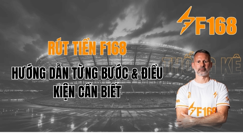 Rút Tiền F168 ⚡ Hướng Dẫn Rút Tiền F168 An Toàn – Nhanh Nhất